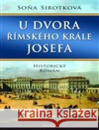 U dvora římského krále Josefa Soňa Sirotková 9788024394237 MOBA - książka