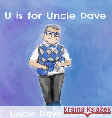 U is for Uncle Dave Howard, Uncle Dave 9780692185971 Uncle Dave's Books - książka