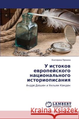 U Istokov Evropeyskogo Natsional'nogo Istoriopisaniya Pronina Ekaterina 9783659492976 LAP Lambert Academic Publishing - książka