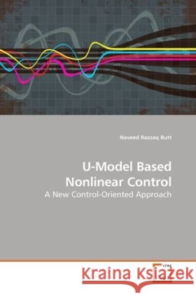 U-Model Based Nonlinear Control : A New Control-Oriented Approach Butt, Naveed Razzaq 9783639226980 VDM Verlag Dr. Müller - książka