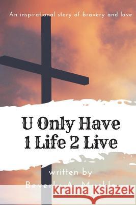 U Only Have 1 Life 2 Live Beverly Muckle 9781721576685 Createspace Independent Publishing Platform - książka