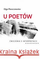 U poetów. Ćwiczenia z interpretacji PŁASZCZEWSKA OLGA 9788323352211 WYDAWNICTWO UNIWERSYTETU JAGIELLOŃSKIEGO - książka