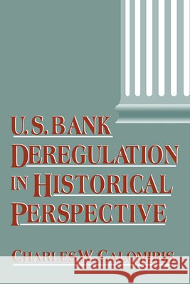 U.S. Bank Deregulation in Historical Perspective Charles W. Calomiris 9780521028387 Cambridge University Press - książka