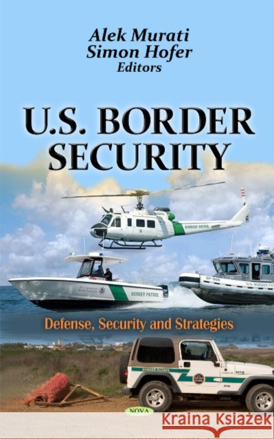 U.S. Border Security Alek Murati, Simon Hofer 9781614700050 Nova Science Publishers Inc - książka