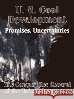 U. S. Coal Development: Promises, Uncertainties The Comptroller General of the Us 9781410204714 University Press of the Pacific - książka