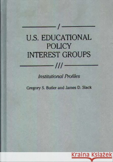 U.S. Educational Policy Interest Groups: Institutional Profiles Butler, Gregory S. 9780313272929 Greenwood Press - książka