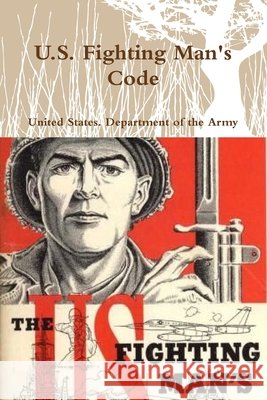 U.S. Fighting Man's Code Department of the Army, United States 9780359127290 Lulu.com - książka