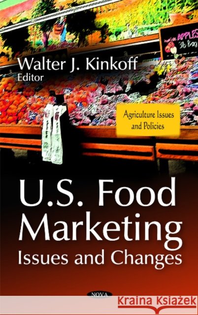 U.S. Food Marketing: Issues & Changes Walter J Kinkoff 9781617617317 Nova Science Publishers Inc - książka