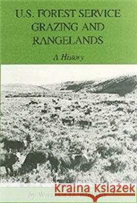 U.S. Forest Service Grazing and Rangelands: A History William D. Rowley Martin V. Melosi 9781585440832 Texas A&M University Press - książka