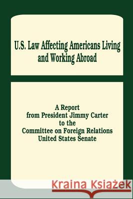 U. S. Law Affecting Americans Living and Working Abroad Jimmy Carter United States Senate Select Committee to 9780894991233 University Press of the Pacific - książka