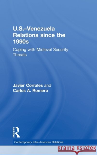 U.S.-Venezuela Relations Since the 1990s: Coping with Midlevel Security Threats Corrales, Javier 9780415895248 Routledge - książka