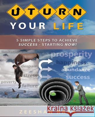 U Turn Your Life: 5 Simple Steps to Achieve Success - Starting Now! Zeeshan Raza 9780993709005 Zeeshan Raza - książka