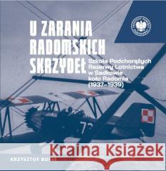 U zarania radomskich skrzydeł Krzysztof Busse 9788383760926 IPN - książka