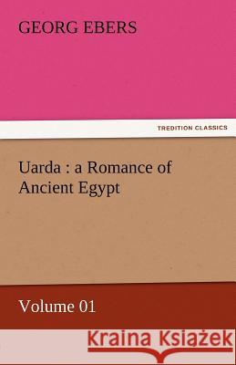 Uarda: A Romance of Ancient Egypt - Volume 01 Ebers, Georg 9783842457782 tredition GmbH - książka