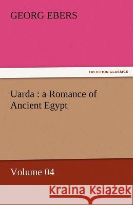 Uarda: A Romance of Ancient Egypt - Volume 04 Ebers, Georg 9783842457812 tredition GmbH - książka