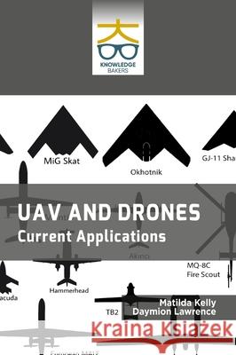 UAV and Drones: Current Applications: Current Applications Matilda Kelly Daymion Lawrence 9789390013159 Knowledge Bakers - książka