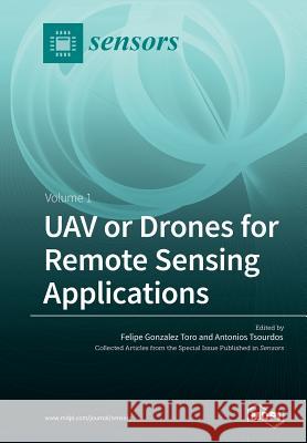 UAV or Drones for Remote Sensing Applications: Volume 1 Felipe Gonzalez Toro, Antonios Tsourdos 9783038970910 Mdpi AG - książka