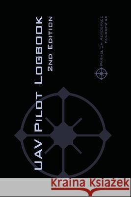 UAV PILOT LOGBOOK 2nd Edition: A Comprehensive Drone Flight Logbook for Professional and Serious Hobbyist Drone Pilots - Log Your Drone Flights Like a Pro! Michael L Rampey 9782839921244 Parhelion Aerospace Gmbh - książka