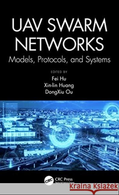 Uav Swarm Networks: Models, Protocols, and Systems: Models, Protocols, and Systems Ou, Dongxiu 9780367457396 CRC Press - książka