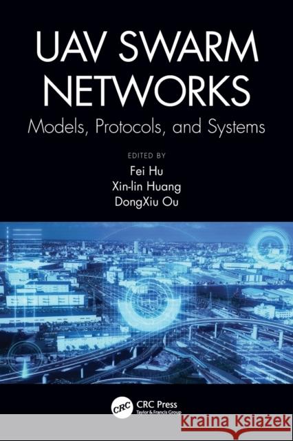 Uav Swarm Networks: Models, Protocols, and Systems: Models, Protocols, and Systems Ou, Dongxiu 9780367519988 CRC Press - książka