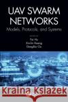 Uav Swarm Networks: Models, Protocols, and Systems: Models, Protocols, and Systems Ou, Dongxiu 9780367519988 CRC Press