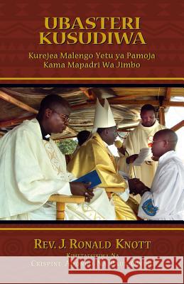 Ubasteri Kusudiwa: Kurejea Malengo Yetu YA Pamoja Kama Mapadri Wa Jimbo Rev J. Ronald Knott Crispine Adongo Na Pau 9780980002362 Sophronismos Press - książka