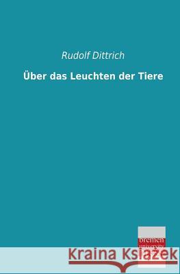 Uber Das Leuchten Der Tiere Rudolf Dittrich 9783955620271 Bremen University Press - książka