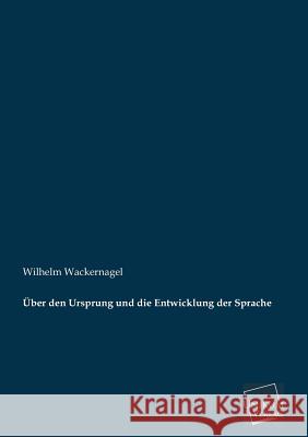 Uber Den Ursprung Und Die Entwicklung Der Sprache Wackernagel, Wilhelm 9783845726335 UNIKUM - książka