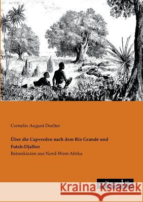 Uber Die Capverden Nach Dem Rio Grande Und Futah-Djallon Doelter, Cornelio A. 9783943850307 weitsuechtig - książka