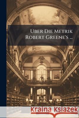 Uber Die Metrik Robert Greene's ... Anonymous 9781148710273  - książka