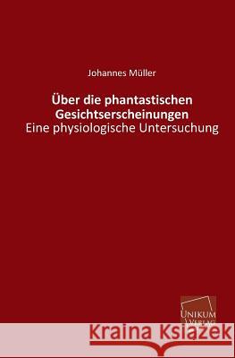 Uber Die Phantastischen Gesichtserscheinungen Muller, Johannes 9783845741130 UNIKUM - książka