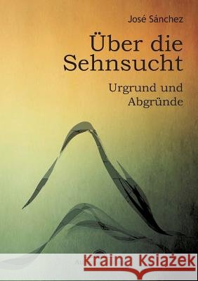 Über die Sehnsucht Sánchez de Murillo, José 9783945732069 Aufgang Verlag - książka