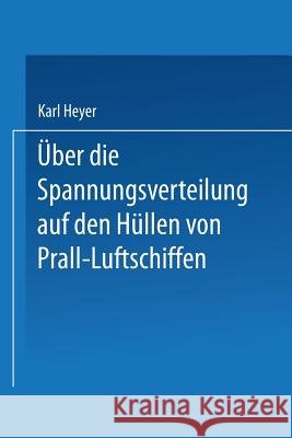 Über Die Spannungsverteilung Auf Den Hüllen Von Prall-Luftschiffen Heyer, Karl 9783662229101 Springer - książka