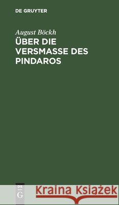 Über Die Versmaße Des Pindaros August Böckh 9783111272696 De Gruyter - książka