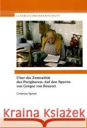 Über die Zentralität des Peripheren: Auf den Spuren von Gregor von Rezzori Spinei, Cristina 9783865963376 Frank & Timme - książka