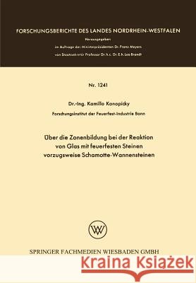 Über Die Zonenbildung Bei Der Reaktion Von Glas Mit Feuerfesten Steinen, Vorzugsweise Schamotte-Wannensteinen Konopicky, Kamillo 9783663064411 Vs Verlag Fur Sozialwissenschaften - książka
