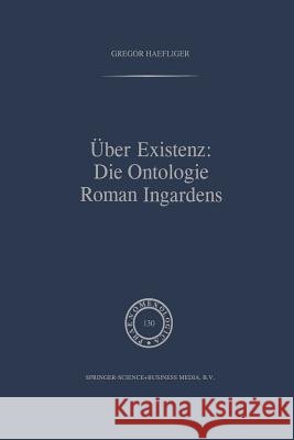 Über Existenz: Die Ontologie Roman Ingardens G. Haefliger 9789401047319 Springer - książka