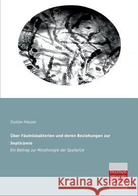 Uber Faulnisbakterien Und Deren Beziehungen Zur Septicamie Gustav Hauser 9783955620622 Bremen University Press - książka