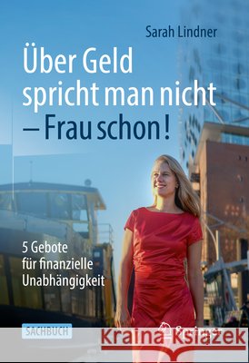 Über Geld Spricht Man Nicht - Frau Schon!: 5 Gebote Für Finanzielle Unabhängigkeit Lindner, Sarah 9783658362089 Springer - książka
