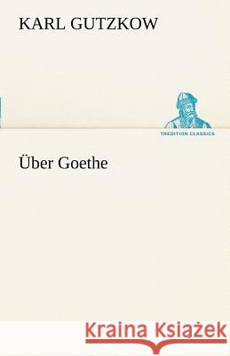 Über Goethe Gutzkow, Karl 9783842490239 TREDITION CLASSICS - książka