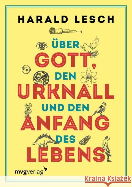 Über Gott, den Urknall und den Anfang des Lebens Lesch, Harald 9783747400081 mvg Verlag - książka