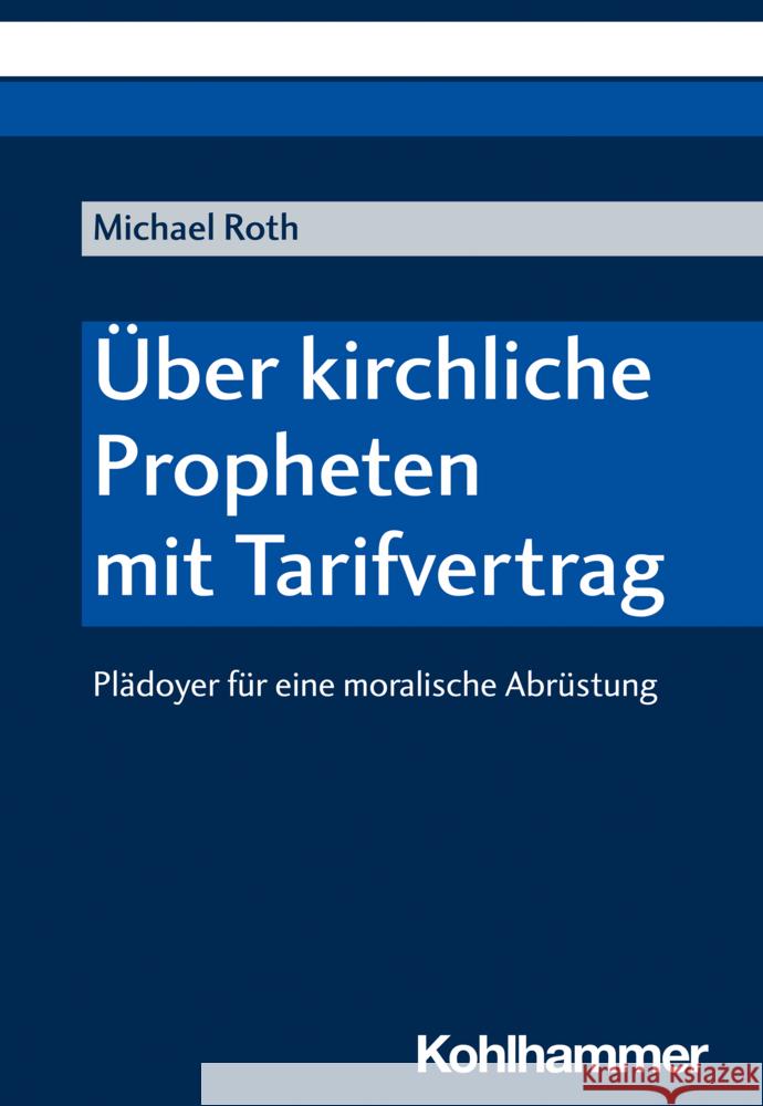 Uber Kirchliche Propheten Mit Tarifvertrag: Pladoyer Fur Eine Moralische Abrustung Roth, Michael 9783170426702 Kohlhammer - książka