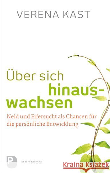 Über sich hinauswachsen : Neid und Eifersucht als Chancen für die persönliche Entwicklung Kast, Verena 9783843605915 Patmos - książka