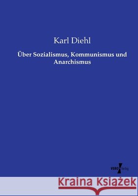Über Sozialismus, Kommunismus und Anarchismus Diehl, Karl 9783737215237 Vero Verlag in hansebooks GmbH - książka
