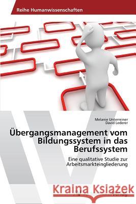 Ubergangsmanagement Vom Bildungssystem in Das Berufssystem Unterreiner Melanie 9783639498974 AV Akademikerverlag - książka