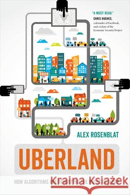 Uberland: How Algorithms Are Rewriting the Rules of Work Alex Rosenblat 9780520298576 University of California Press - książka