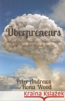 Uberpreneurs: How to Create Innovative Global Businesses and Transform Human Societies Andrews, Peter 9781349477609 Palgrave Macmillan - książka