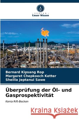 Überprüfung der Öl- und Gasprospektivität Bernard Kipsang Rop, Margaret Chepkoech Ketter, Sheilla Jeptanui Sawe 9786203664423 Verlag Unser Wissen - książka