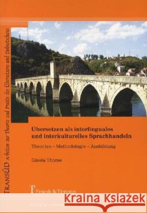 Übersetzen als interlinguales und interkulturelles Sprachhandeln : Theorien - Methodologie - Ausbildung Thome, Gisela 9783865963529 Frank & Timme - książka