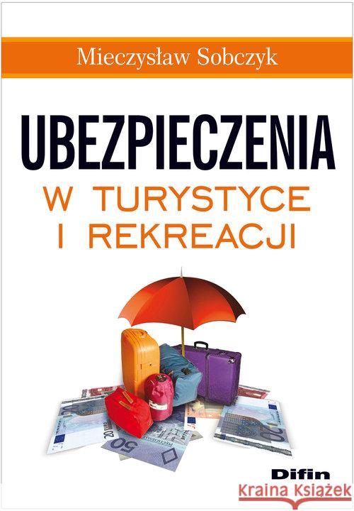Ubezpieczenia w turystyce i rekreacji Sobczyk Mieczysław 9788376419671 Difin - książka